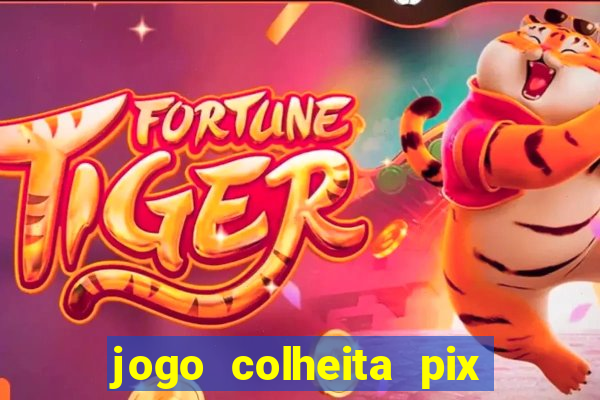 jogo colheita pix paga mesmo